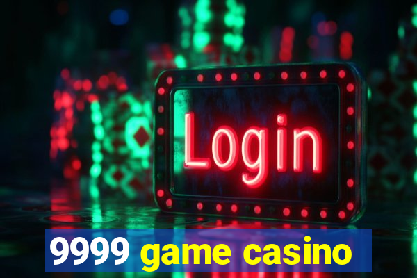 9999 game casino