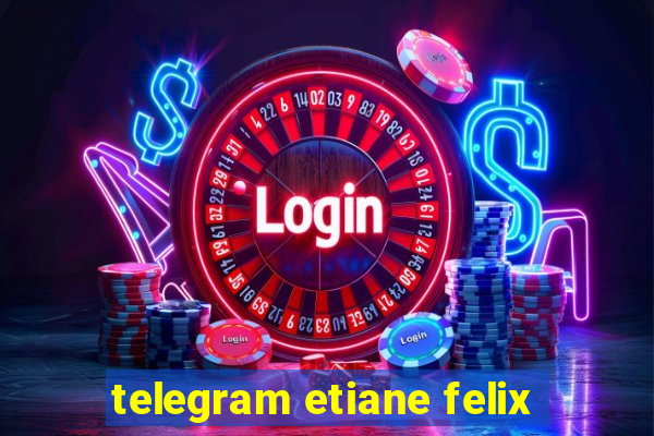 telegram etiane felix