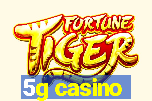 5g casino