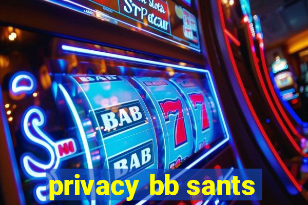 privacy bb sants