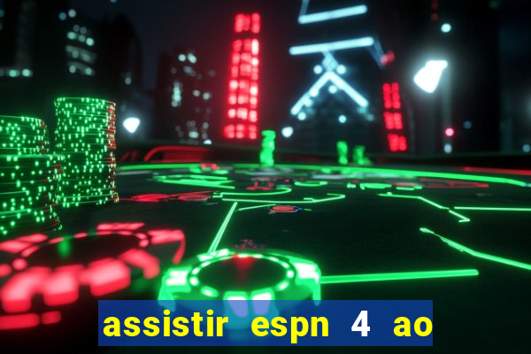 assistir espn 4 ao vivo grátis