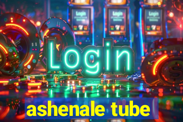 ashenale tube