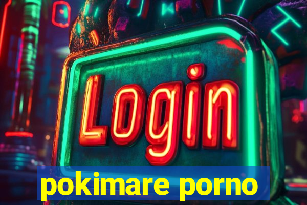 pokimare porno