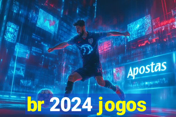 br 2024 jogos