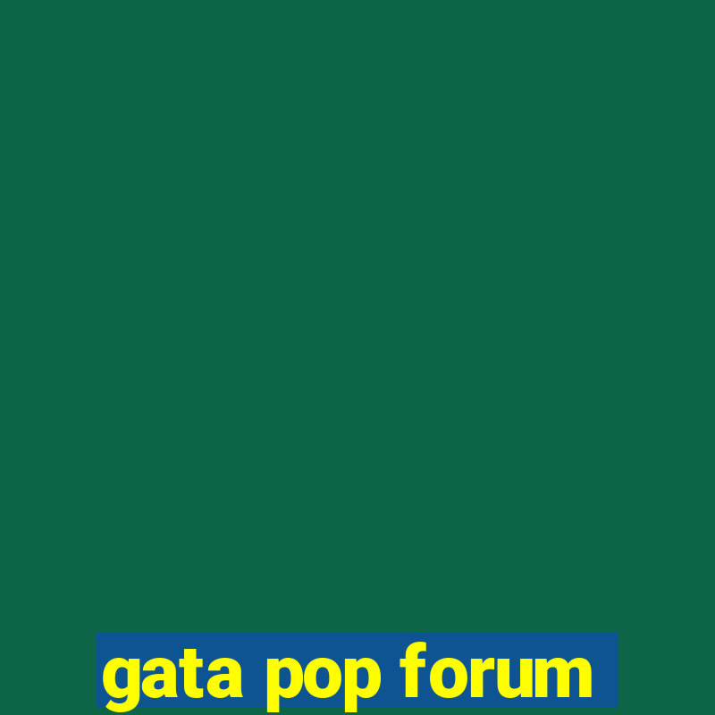 gata pop forum