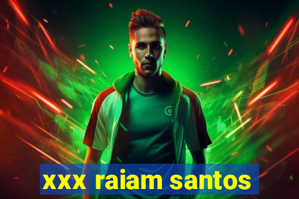 xxx raiam santos