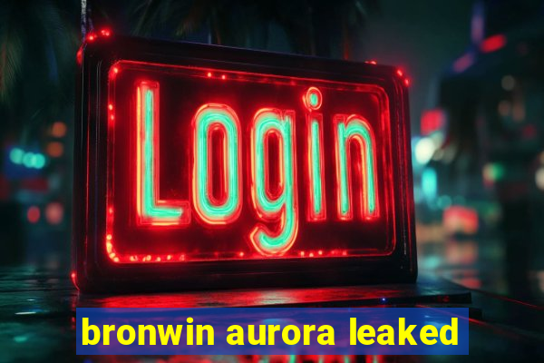 bronwin aurora leaked