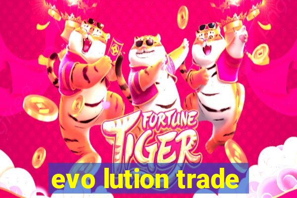 evo lution trade