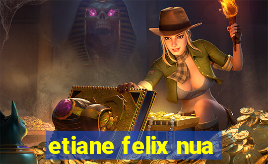 etiane felix nua