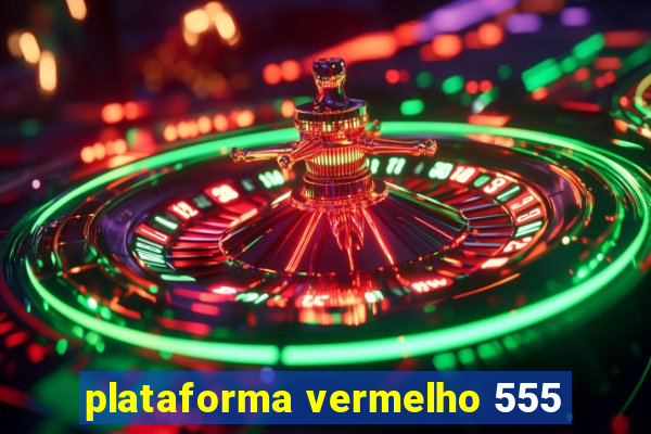 plataforma vermelho 555