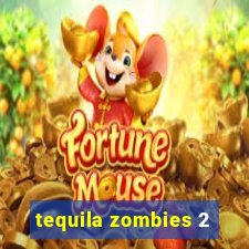 tequila zombies 2