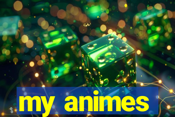 my animes