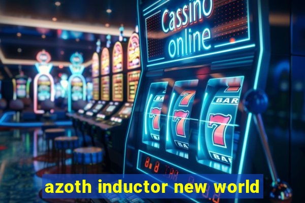 azoth inductor new world