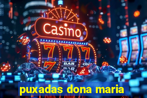 puxadas dona maria