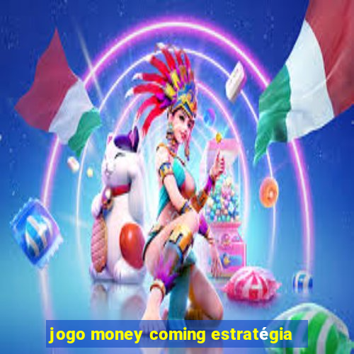 jogo money coming estratégia