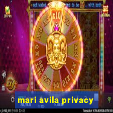 mari avila privacy