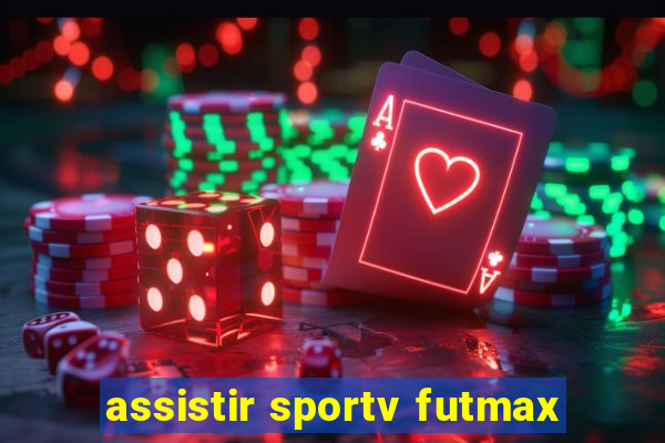 assistir sportv futmax