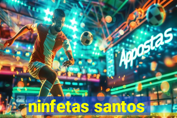 ninfetas santos