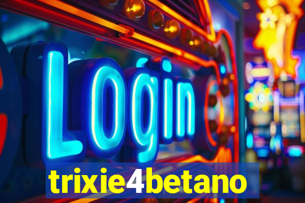 trixie4betano