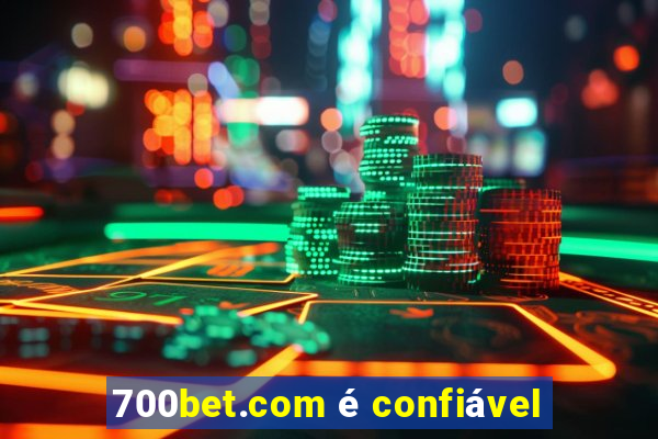 700bet.com é confiável