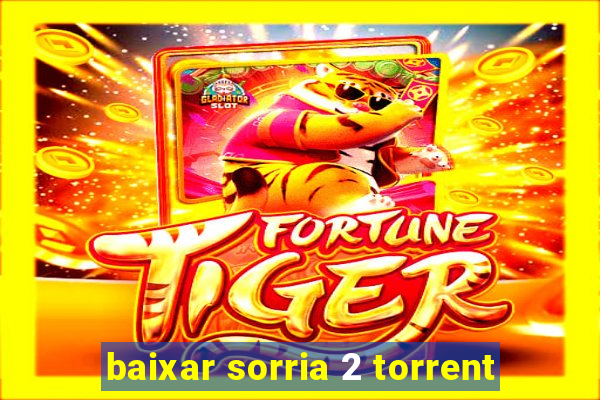 baixar sorria 2 torrent