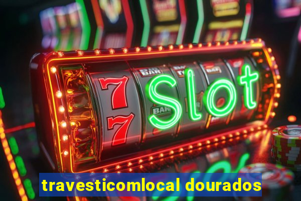 travesticomlocal dourados