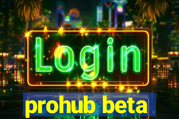 prohub beta