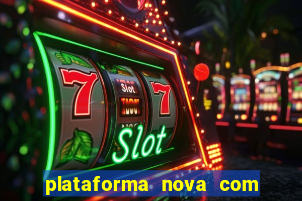 plataforma nova com bonus de cadastro sem deposito