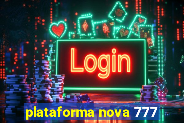 plataforma nova 777