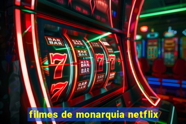 filmes de monarquia netflix