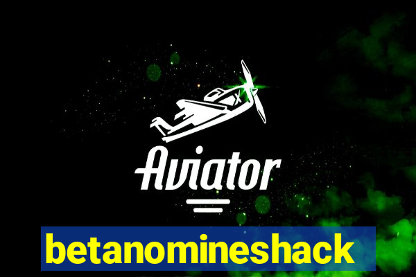 betanomineshack