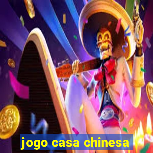 jogo casa chinesa