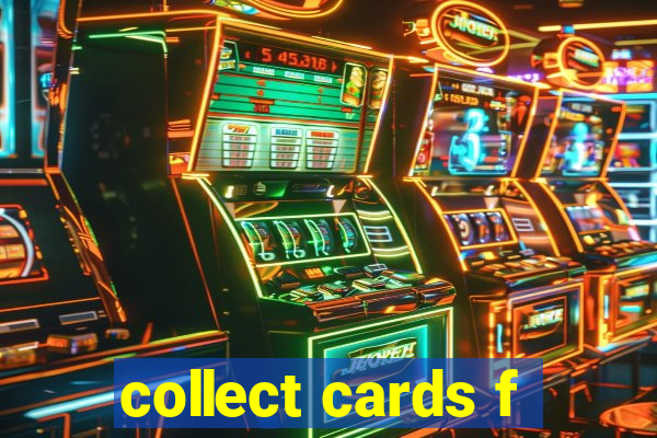 collect cards f