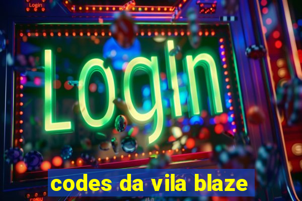 codes da vila blaze