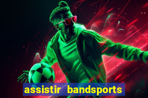 assistir bandsports ao vivo gratis