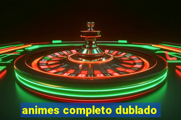 animes completo dublado