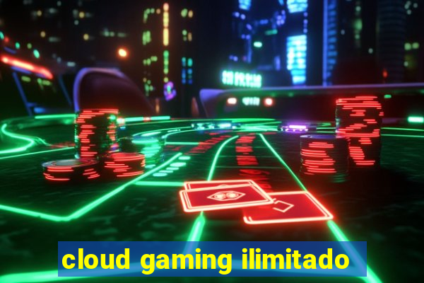 cloud gaming ilimitado