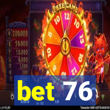 bet 76