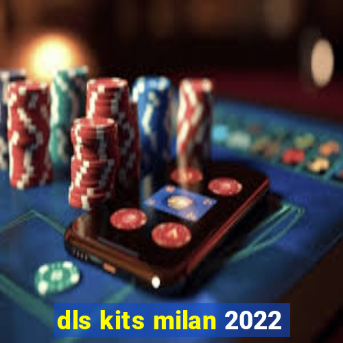 dls kits milan 2022