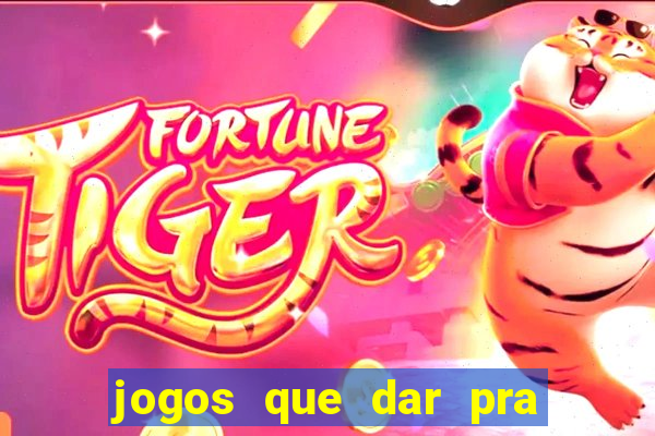 jogos que dar pra ganhar dinheiro