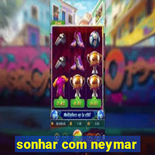 sonhar com neymar