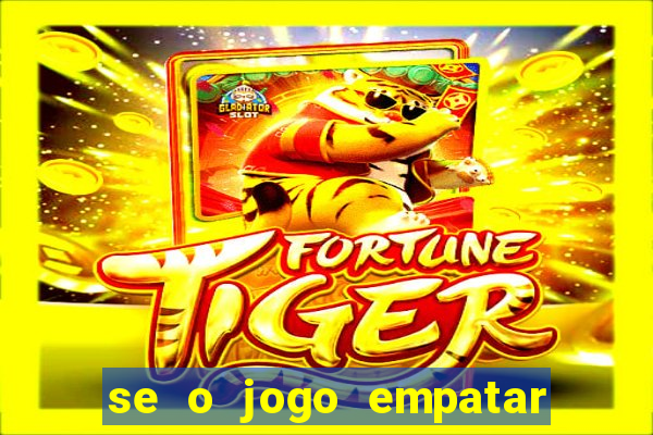 se o jogo empatar hoje quem ganha