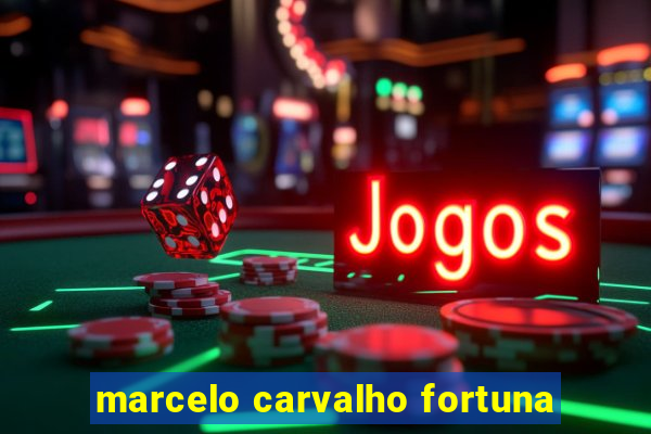 marcelo carvalho fortuna