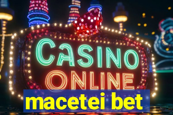 macetei bet