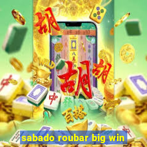 sabado roubar big win