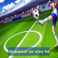 liverpool ao vivo hd