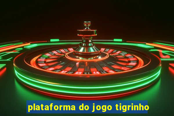 plataforma do jogo tigrinho