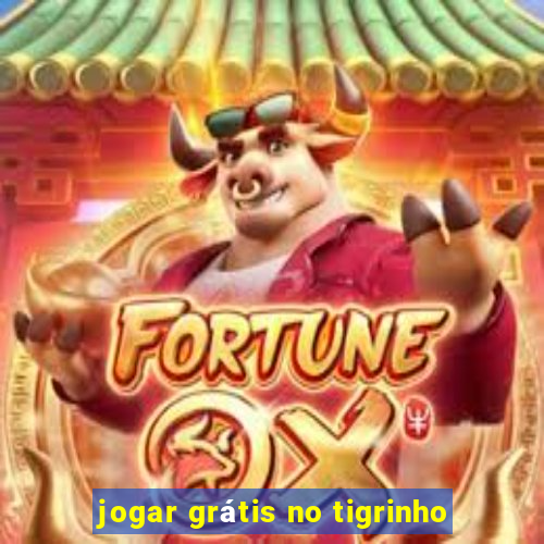 jogar grátis no tigrinho