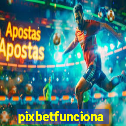 pixbetfunciona