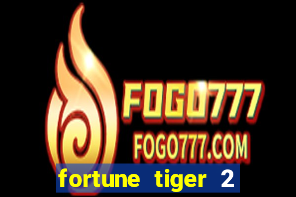 fortune tiger 2 demo free